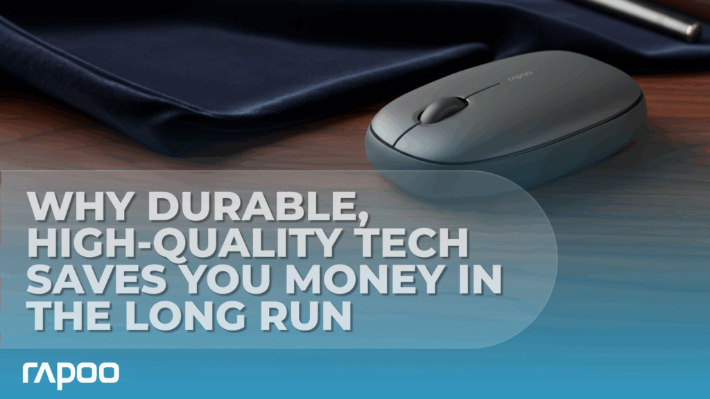 Why Durable, High-Quality Tech Saves You Money in the Long Run